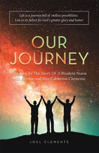 Cover image: OUR JOURNEY A Sequel To The Story Of A Prudent Nurse with Krysha and May Cabuenas-Clemente 9781663253293