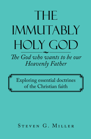 Cover image: The Immutably Holy God    the God Who Wants to Be Our Heavenly Father 9781663253507