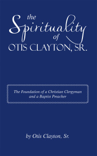 Cover image: The Spirituality of Otis Clayton, Sr. 9781663256645