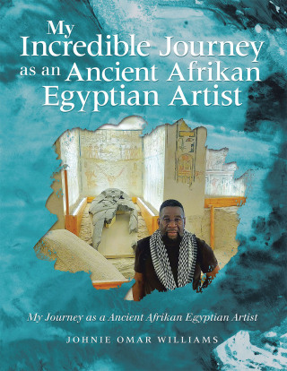 Imagen de portada: MY INCREDIBLE JOURNEY AS AN ANCIENT AFRIKAN EGYPTIAN ARTIST 9781663260888