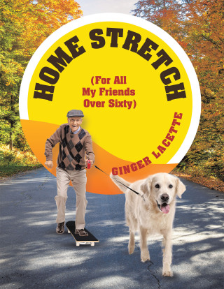Cover image: Home Stretch (For All My Friends Over Sixty) 9781663261472