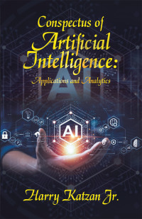 表紙画像: Conspectus of Artificial Intelligence: Applications and Analytics 9781663262400