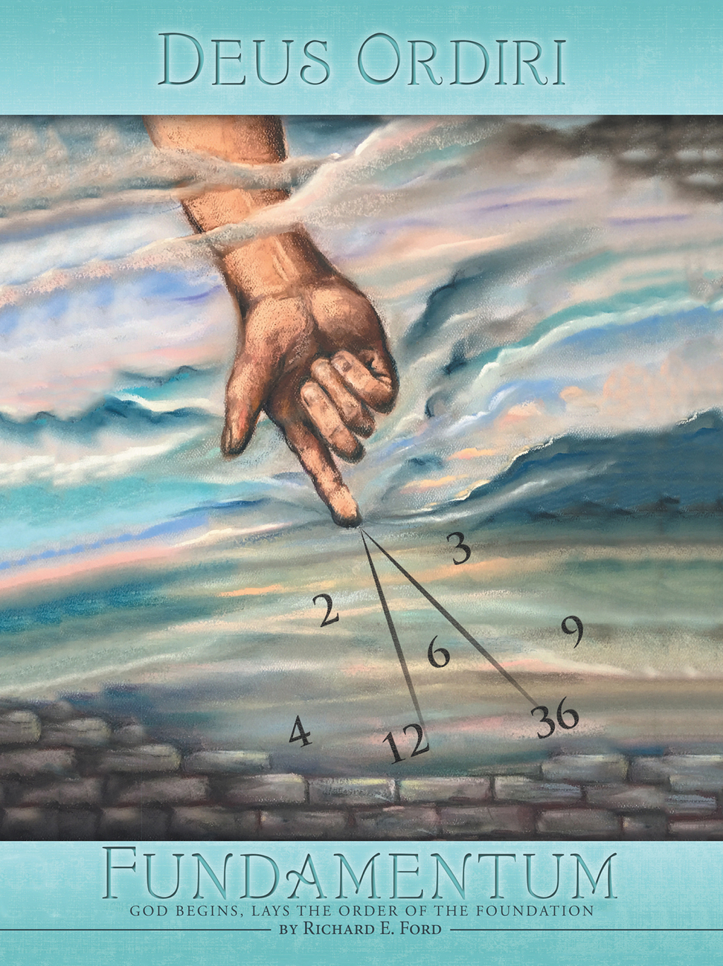 Deus Ordiri Fundamentum God begins, Lays the Order of the Foundation
