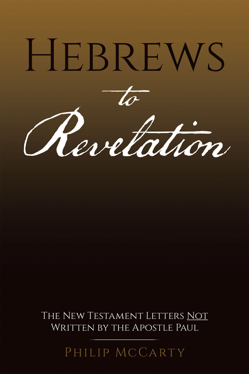 Hebrews to Revelation The New Testament Letters Not Written by the Apostle Paul
