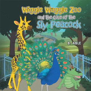 Cover image: Wiggle Waggle Zoo and the Case of the Sly Peacock 9781663273529