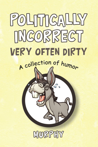 Omslagafbeelding: Politically Incorrect Very Often Dirty 9781663280541