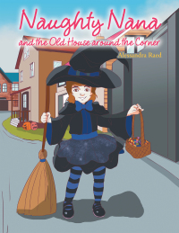 Cover image: Naughty Nana and the Old House Around the Corner 9781664100466