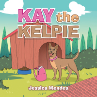 Cover image: Kay the Kelpie 9781664102521