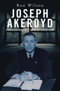 Cover image: Joseph Akeroyd: Rediscovering a Prison Reformer 9781664106505