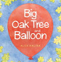 表紙画像: Big Oak Tree and Balloon 9781664107243