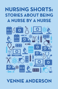 Imagen de portada: Nursing Shorts: Stories About Being a Nurse by a Nurse 9781664108912