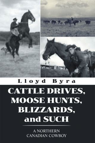 Cover image: Cattle Drives, Moose Hunts, Blizzards, and Such 9781664110182