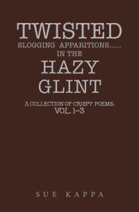 Cover image: Twisted  Slogging  Apparitions…In the Hazy  Glint 9781664112612