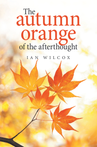 Titelbild: The Autumn Orange of the Afterthought 9781664114111