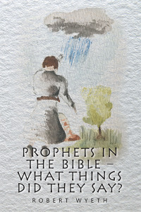 Imagen de portada: Prophets in the Bible –  What Things Did They Say? 9781664117556