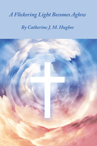 Cover image: A Flickering Light Becomes Aglow 9781664117990