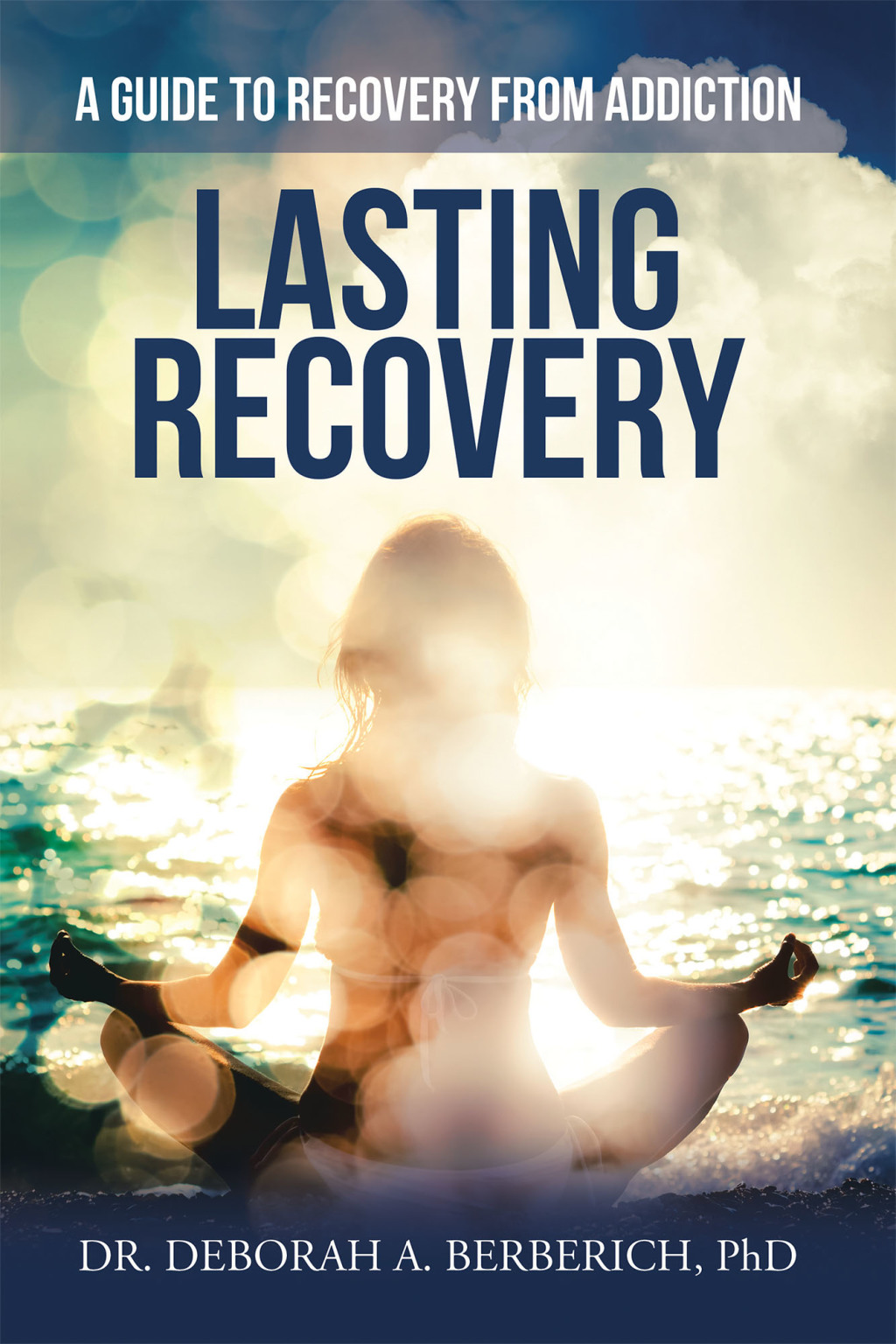 Lasting Recovery A Guide to Recovery from Addiction
