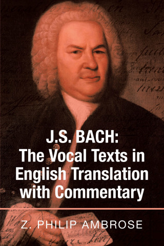 Imagen de portada: J.S. Bach: the Vocal Texts in English Translation with Commentary 9781664120112
