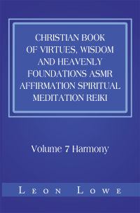 Cover image: Christian Book of Virtues, Wisdom and Heavenly Foundations Asmr Affirmation Spiritual Meditation Reiki 9781664120402