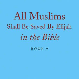 Cover image: All Muslims Shall Be Saved By Elijah in the Bible 9781664120891