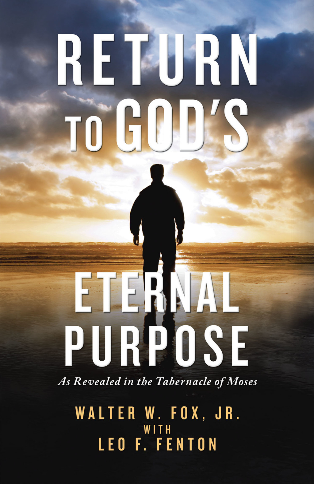 Return to  God’s Eternal Purpose As Revealed in the Tabernacle of Moses