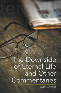 Imagen de portada: The Downside of Eternal Life and Other Commentaries 9781664122406