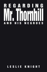 Imagen de portada: Regarding Mr. Thornhill and His Negroes 9781664126855