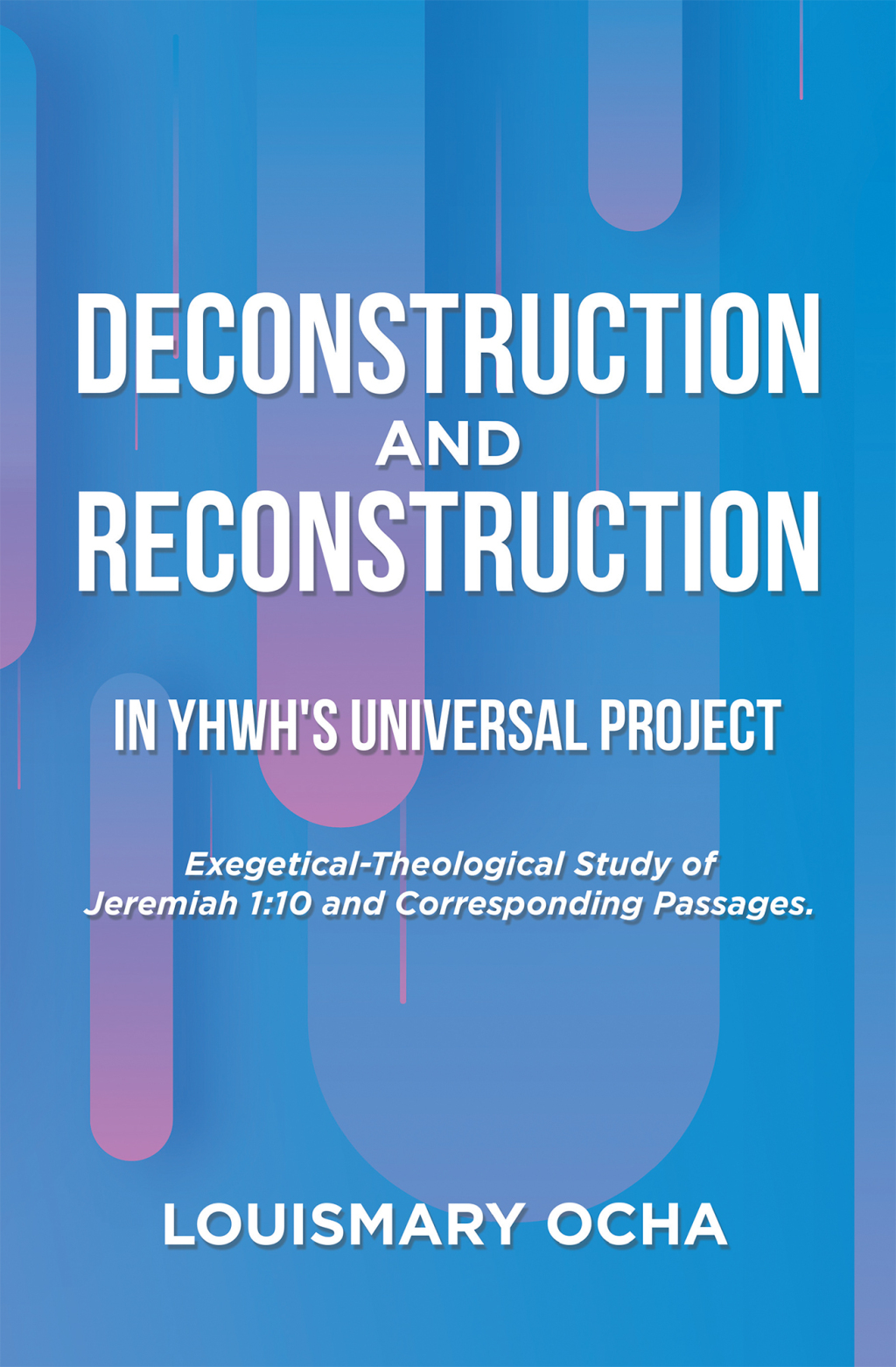 Deconstruction and Reconstruction  in Yhwh’s Universal Project