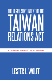 Cover image: The Legislative Intent of  the Taiwan Relations Act 9781664132931
