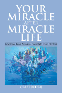 Cover image: Your Miracle After Miracle Life  Celebrate Your Essence, Celebrate Your Eternity 9781664133723