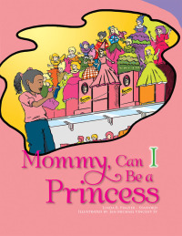 Imagen de portada: Mommy, Can I Be a Princess? 9781462895236