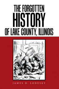 表紙画像: The Forgotten History of Lake County, Illinois 9781664137042