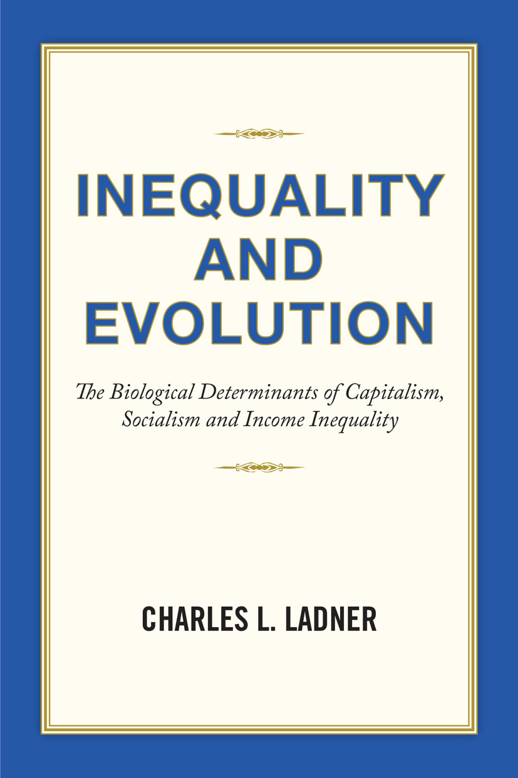 Inequality and Evolution The Biological Determinants of Capitalism, Socialism and Income Inequality