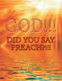 Imagen de portada: God!!! Did You Say Preach?!!! 9781436389617