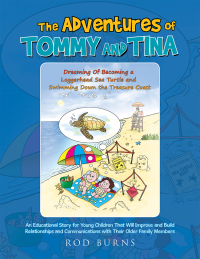 Imagen de portada: The Adventures of Tommy and Tina Dreaming of Becoming a Loggerhead Sea Turtle and Swimming Down the Treasure Coast 9781664146648