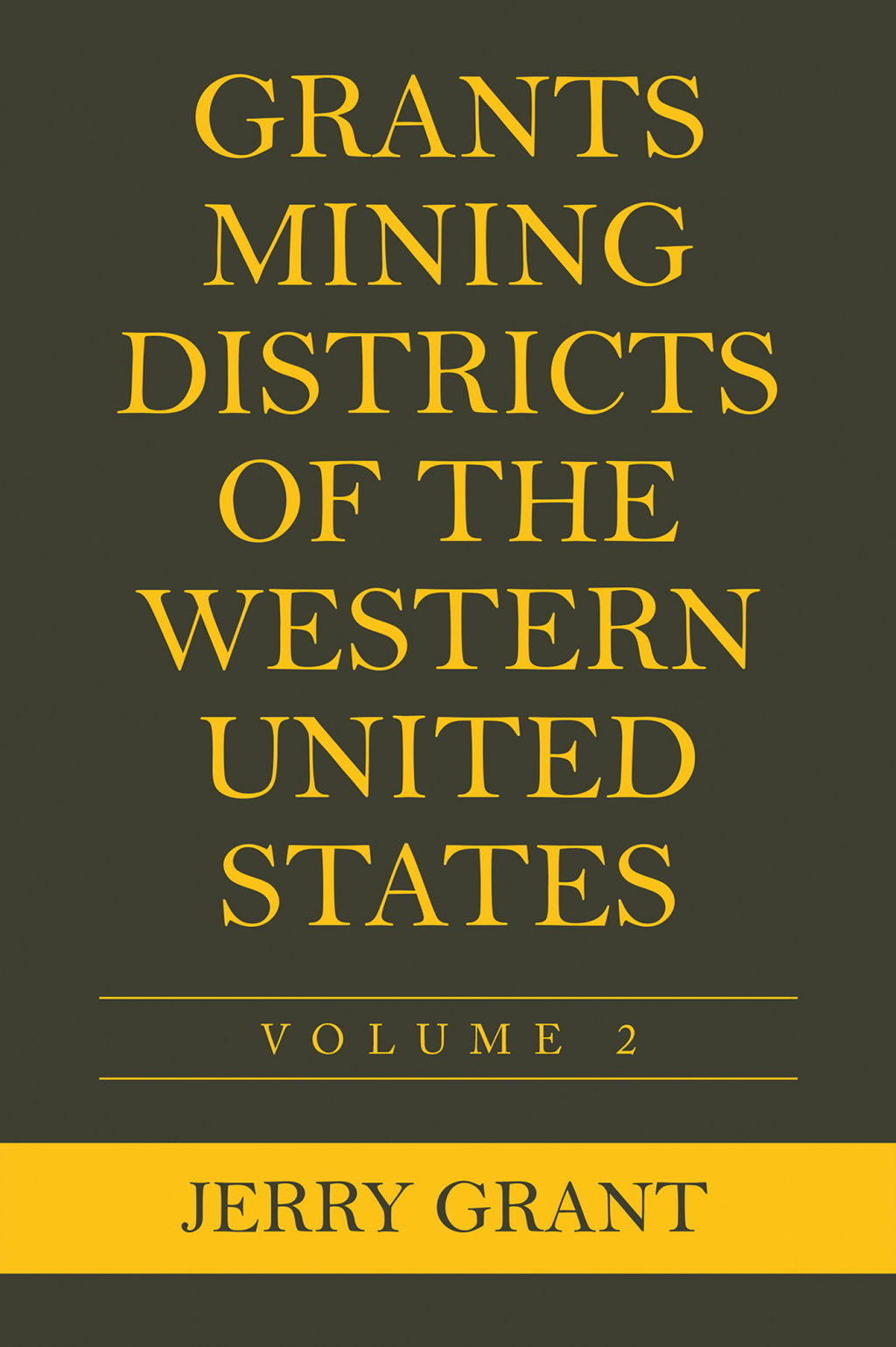 Grants Mining Districts of the Western United States Volume 2