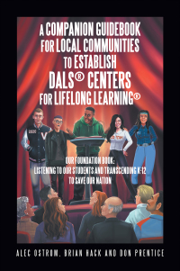 Cover image: Listening to Our Students and Transcending K-12 to Save Our Nation a Companion Guidebook for Local Communities to Establish Dals® Centers for Lifelong Learning® 9781664150034