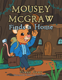 Imagen de portada: Mousey Mcgraw Finds a Home 9781664150102