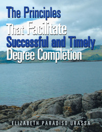 Cover image: The Principles That Facilitate Successful and Timely Degree Completion 9781664153967