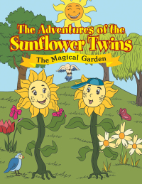 Cover image: The Adventures of the Sunflower Twins: the Magical Garden 9781462861132