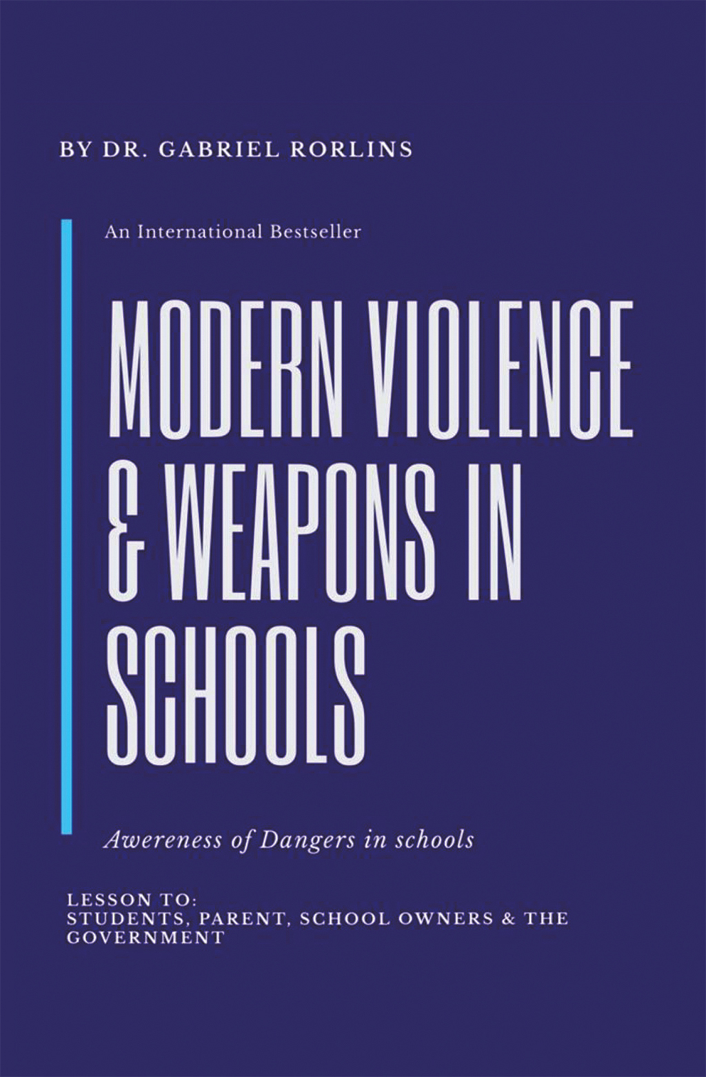 Modern Violence and Weapons in Schools (Awareness of Dangers in Schools Lesson To: Students, Parent, School Owners, and the Government)