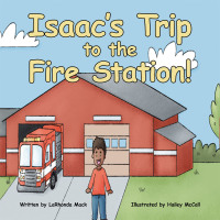 Imagen de portada: Isaac’s Trip to the Fire Station! 9781664155251