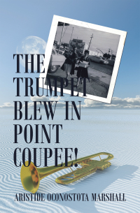 Cover image: The Trumpet Blew in Point Coupee! 9781664156104