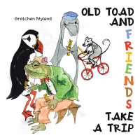 Cover image: Old Toad  and  Friends Take  a Trip 9781664157620