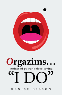 Cover image: Orgazims… Points of Power Before Saying “I Do” 9781664158412