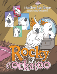 Imagen de portada: Rocky the Cockatoo 9781664164055