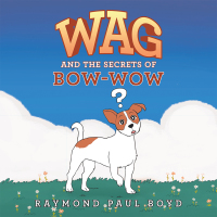 Cover image: Wag and the Secrets of Bow-Wow 9781664169418