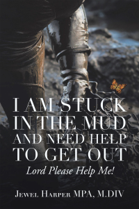 Cover image: I Am Stuck in the Mud and Need Help to Get Out 9781664172104