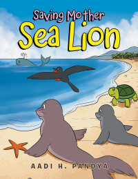 表紙画像: Saving Mother Sea Lion 9781664172302