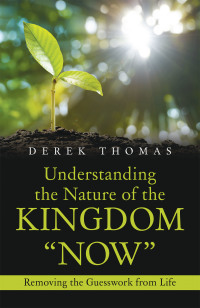 Cover image: Understanding the Nature of the Kingdom “Now” 9781664172401